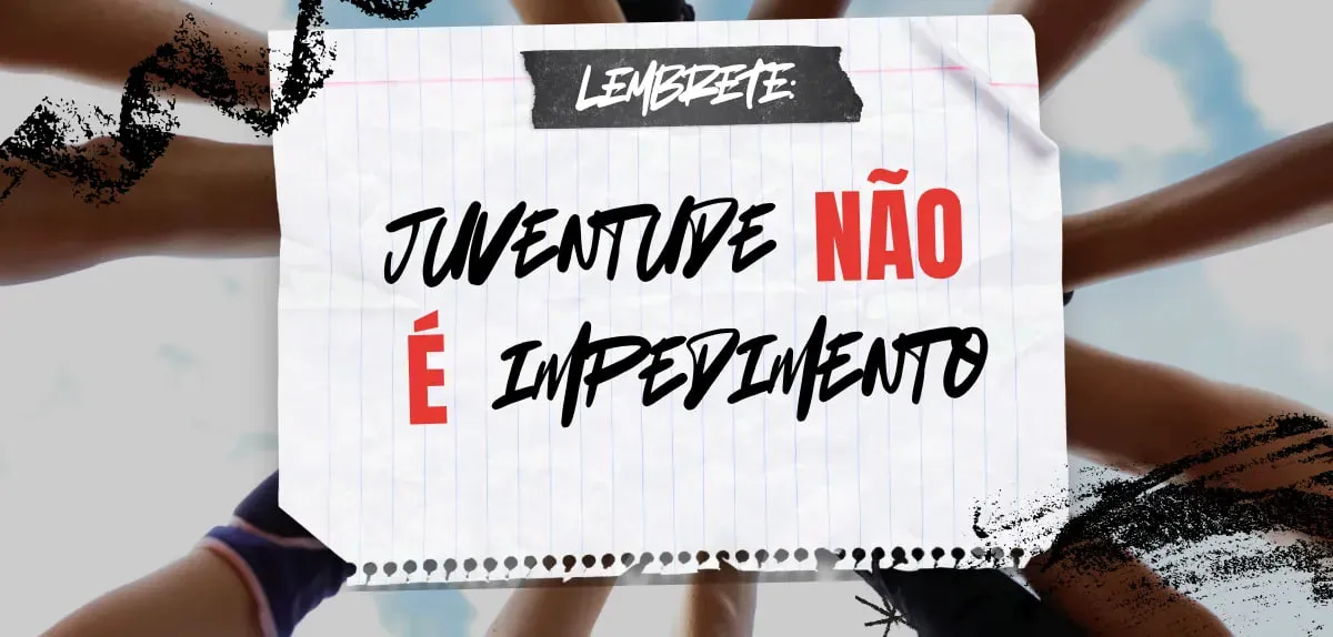 Juventude não é impedimento!